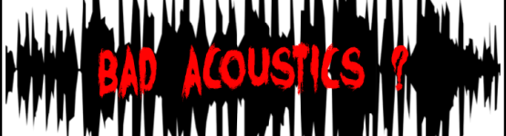 bad acoustics